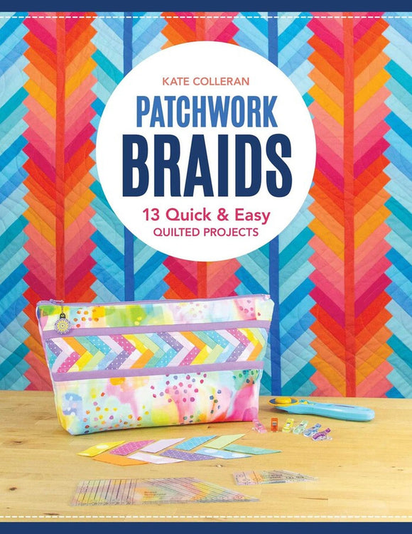 Patchwork Braids - 13 Quick & Easy Quilted Projects Book By Kate Colleran