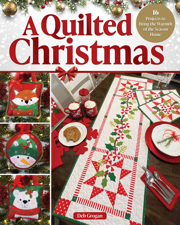 A Quilted Christmas: 16 Projects to Bring the Warmth of the Season Home By Deb Grogan by the Pattern