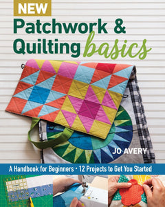 New Patchwork & Quilting Basics Quilting Book by Jo Avery by the book