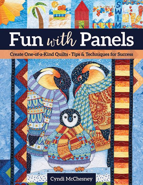 Fun with Panels Create One-of-a-Kind Quilts, Tips & Techniques for Success by Cynthia Ann McChesney