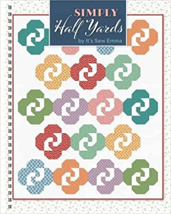 Simply Half Yards quilt book by It’s Sew Emma Spiral-bound